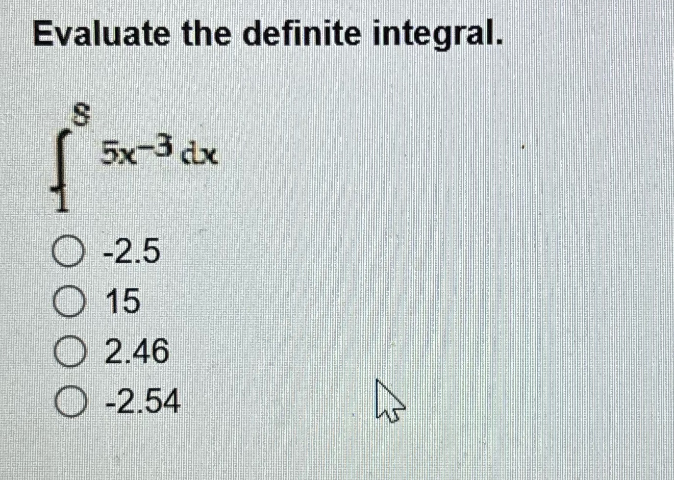 Evaluate the definite Integ a 5x3 ax 0 -2.5 0 15 0