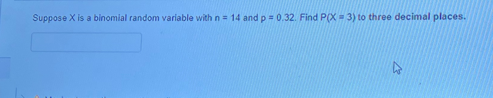  Suppose X is a binomial random variable with n = 14