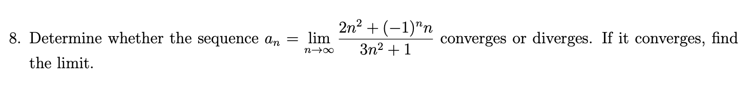  2n2 + (-1)nn 8. Determine whether the sequence an = lim