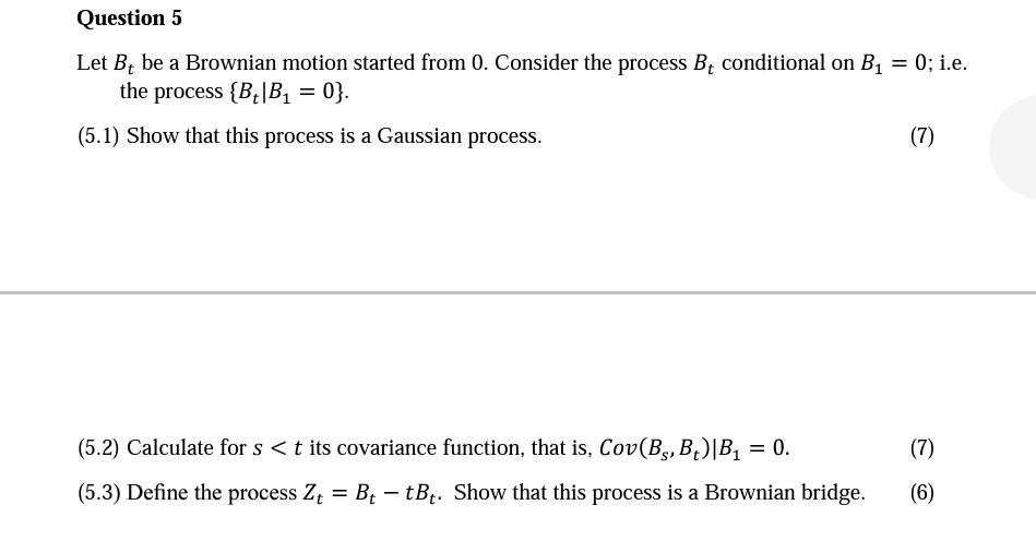 Question 5 Let B, be a Brownian motion started from 0.
