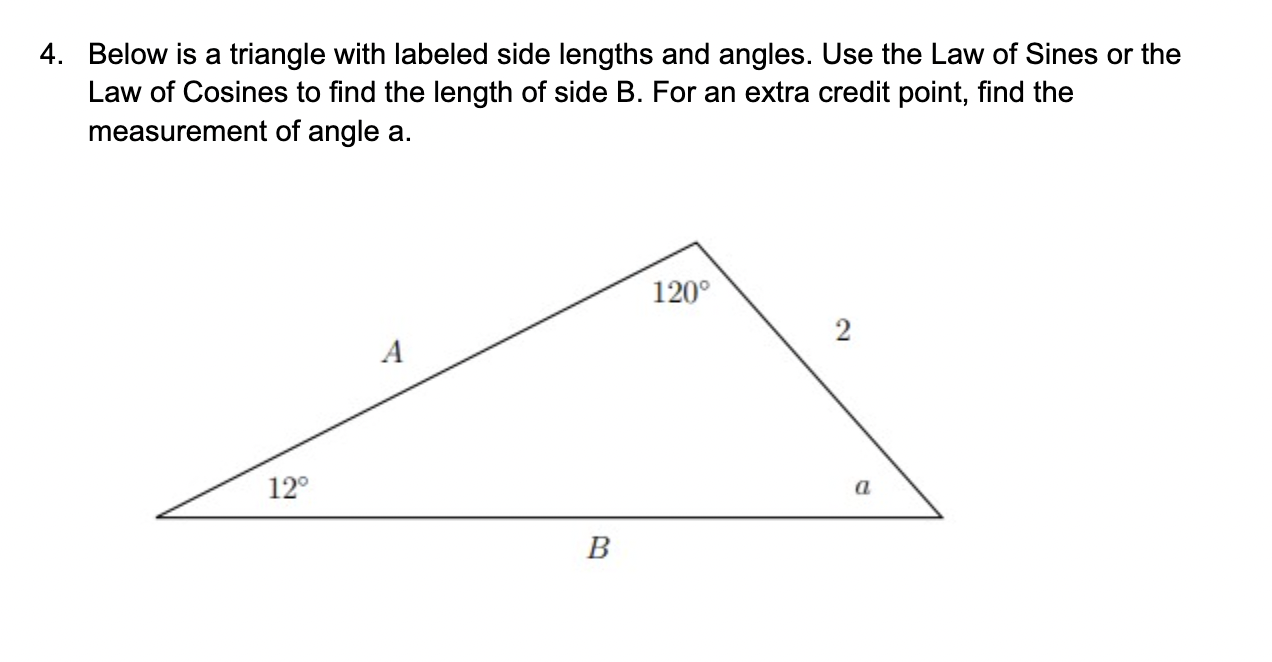 Use the Law of Sines or the Law of Cosines to nd