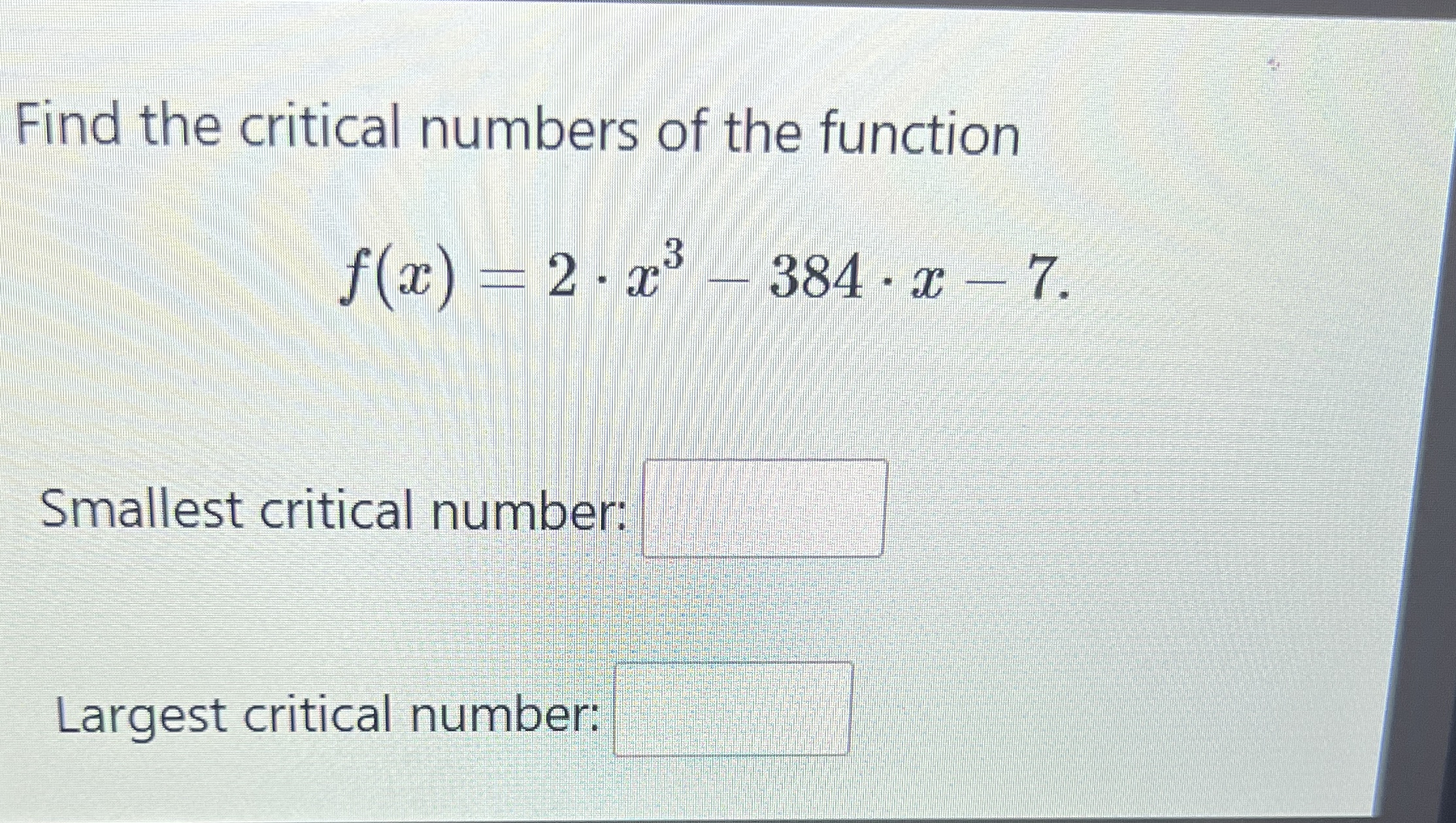 Find the critical numbers of the function Smallest critical nutp Largest critical