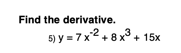 Find the derivative. 5) y=7x-