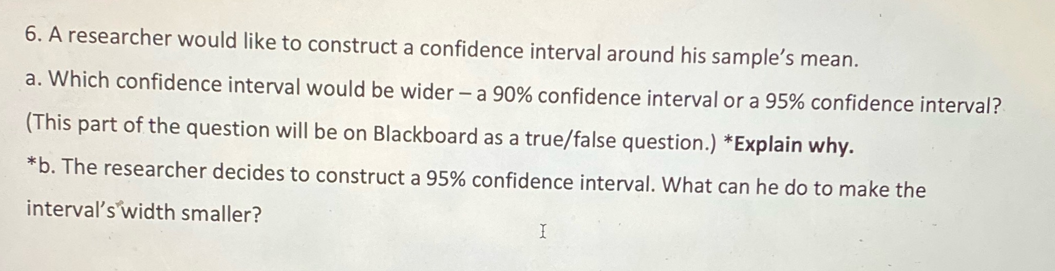  6. A researcher would like to construct a confidence interval around