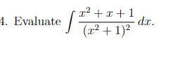 /T- + 02+r+1 4. Evaluate d.r. (a:2 + 1)2
