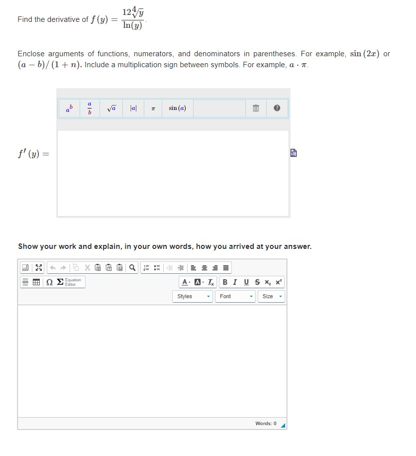 12Vy Find the derivative of f (y) = In(y) Enclose arguments of