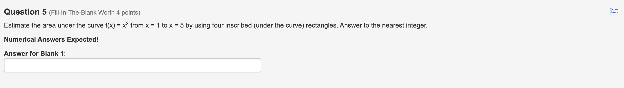 (under the curve) rectangles. Answer to the nearest integer. Numerical Answers Expected!