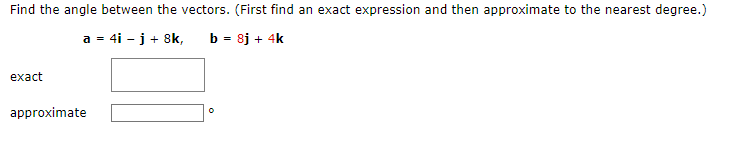 and then approximate to the nearest degree.) a = 4i - j