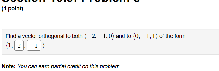  (1 point) Find a vector orthogonal to both (-2, -1, 0)