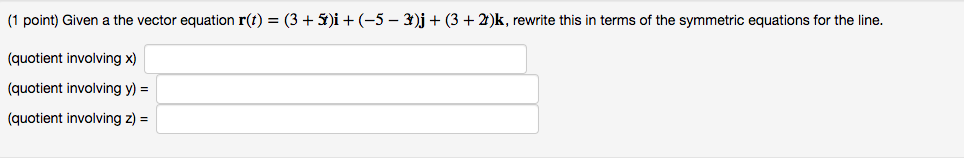  (1 point) Given a the vector equation r() = (3 +