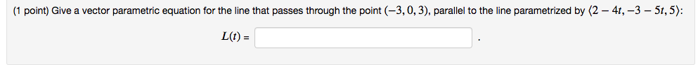 y(!) = z(1) =(1 point) Find a vector equation with parameter :