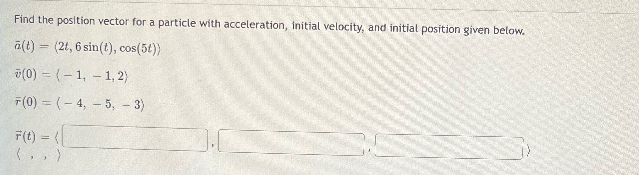  Need help Find the position vector for a particle with acceleration,