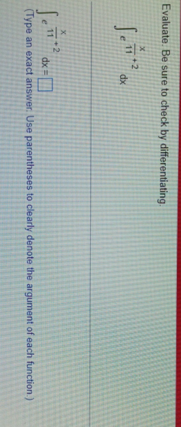 my error? Evaluate. Be sure to check by differentiating X e 11