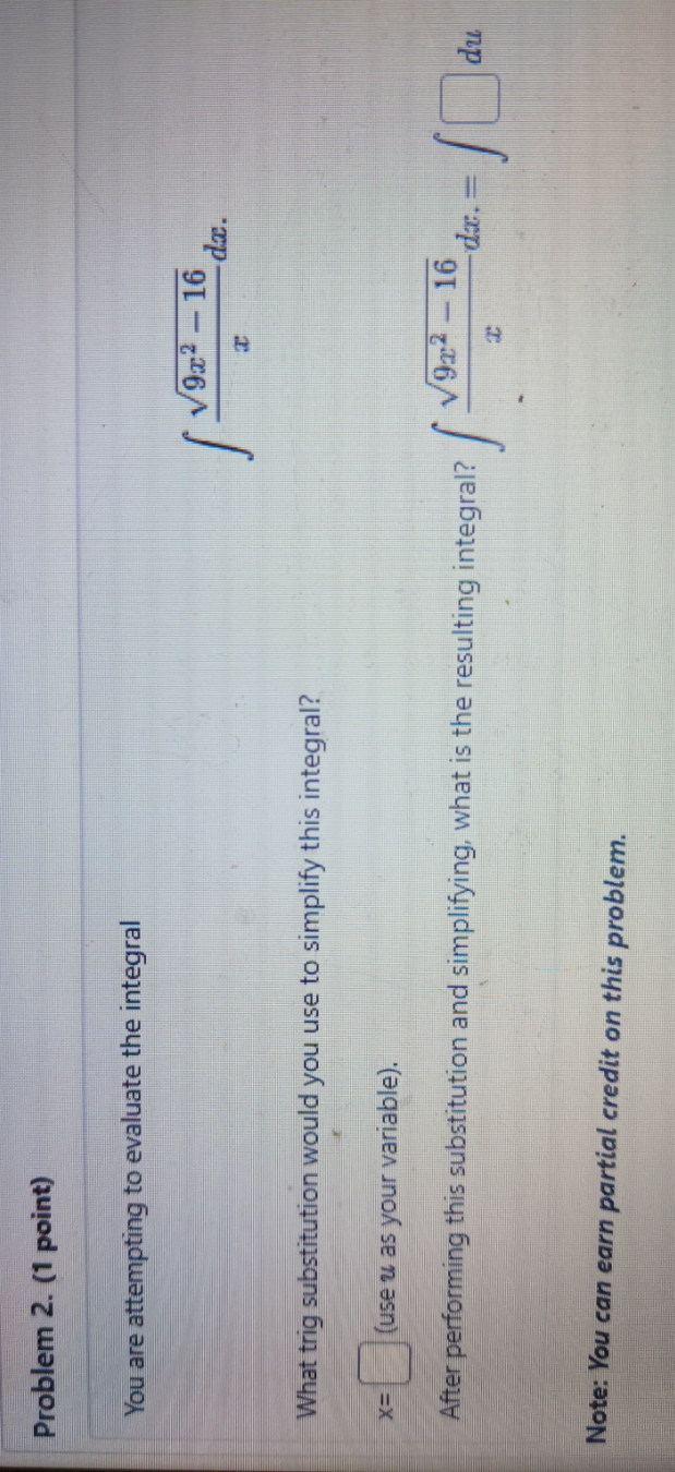  Problem 2. (1 point) You are attempting to evaluate the integral