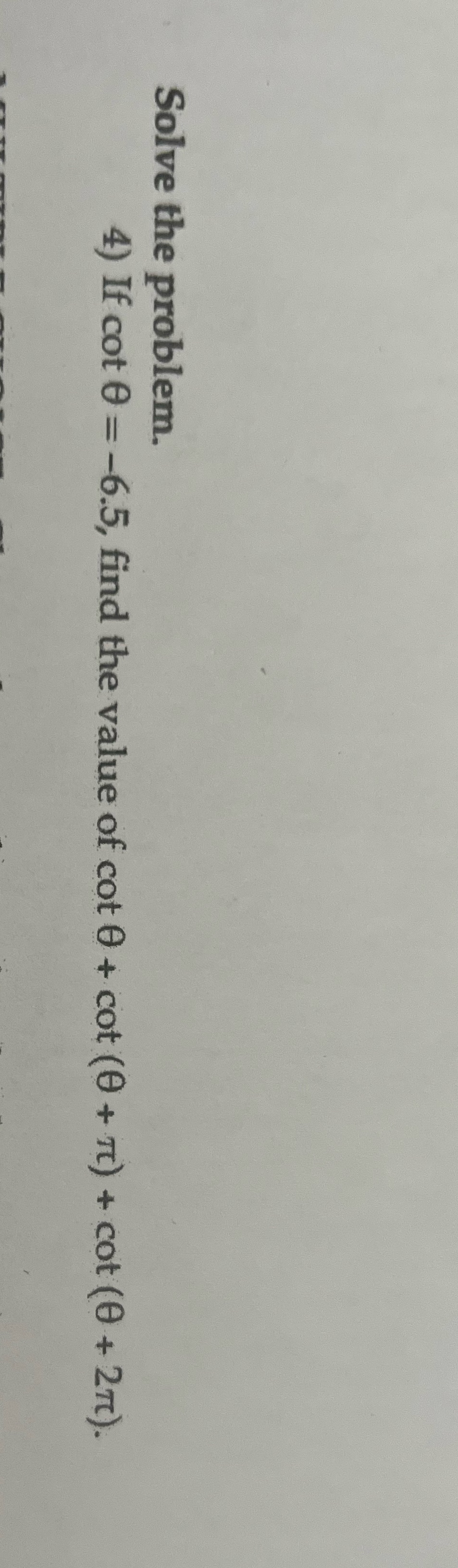  Question 4, show work please Solve the problem. 4) If cot