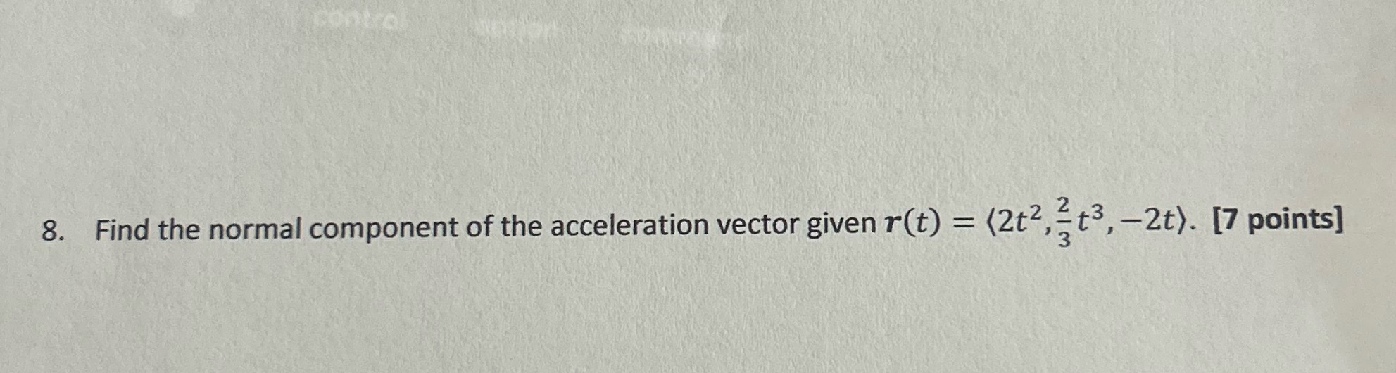 8. Find the normal component of the acceleration vector given r(t) =