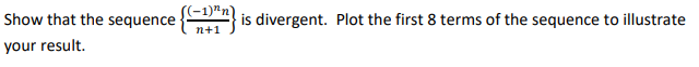(1)nn Show that the sequence is divergent. your result. Plot the first