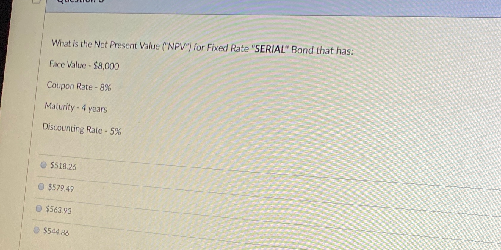Bond that has: Face Value - $8,000 Coupon Rate - 8% Maturity