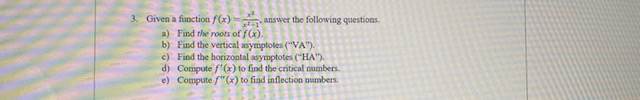 c) Find the horizontal asymptotes ("HA"). d) Compute f(x) to find the