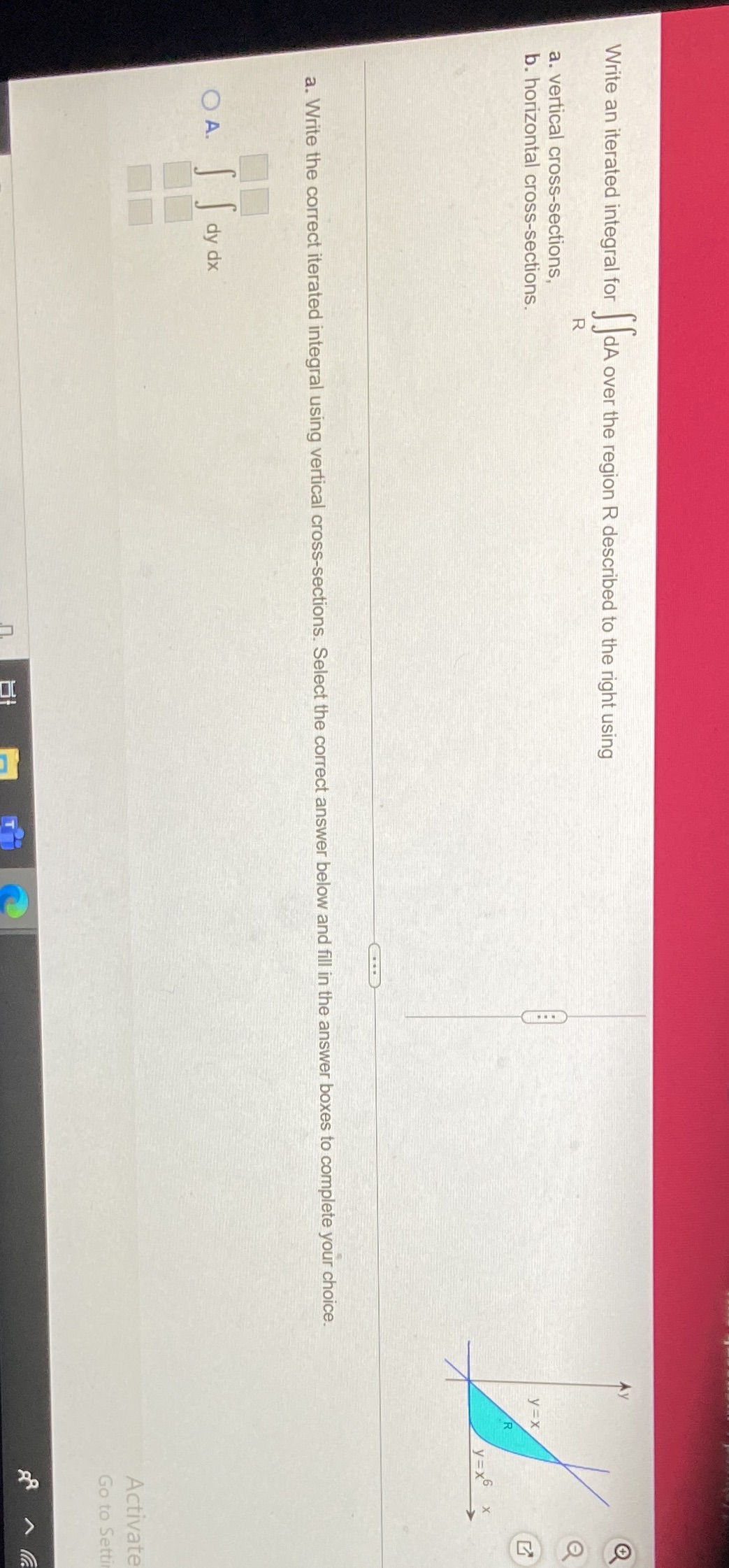  Write an iterated integral for dA over the region R described