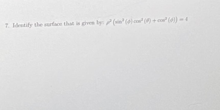 7- Identify the surface that given by (sm2 (0) + cos2(0)) z