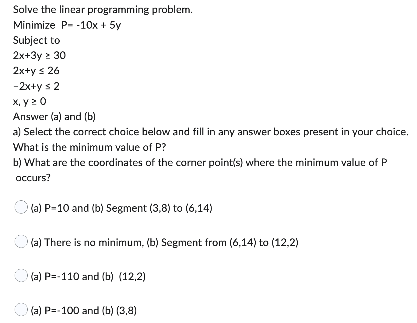  Solve the linear programming problem. Minimize P= -10x + 5y Subject
