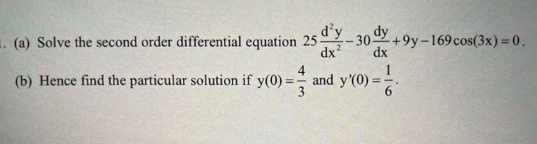 + 9y-169 cos(3x) = 0. dx dx (b) Hence find the particular