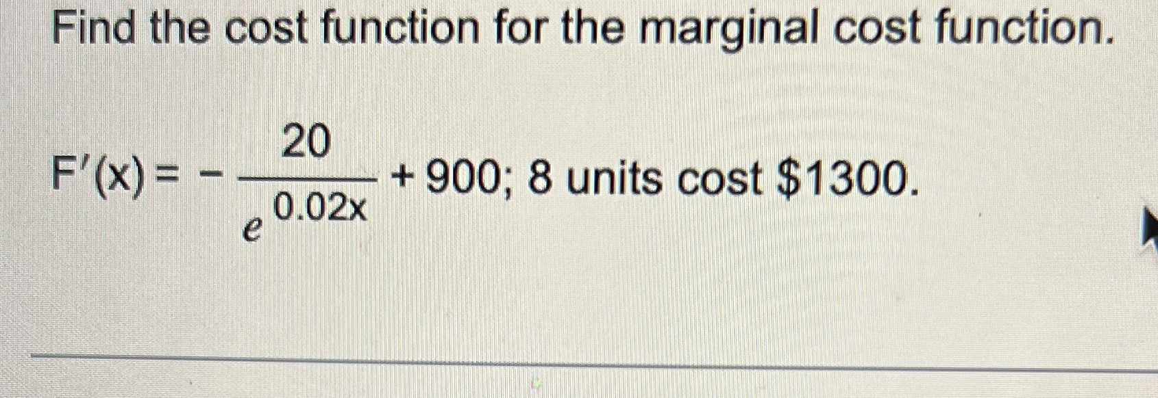 Find the cost function for the marginal cost function. 20 F'
