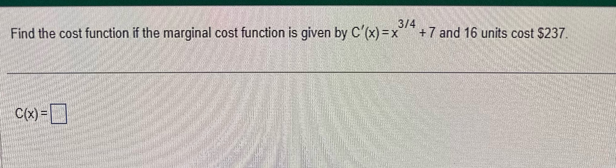 function is given by C'(x) =x +7 and 16 units cost $237