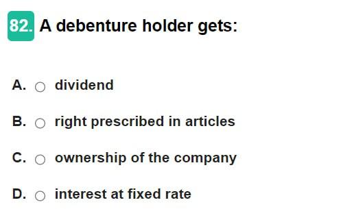 A debenture holder gets: A. dividend B. right prescribed in articles