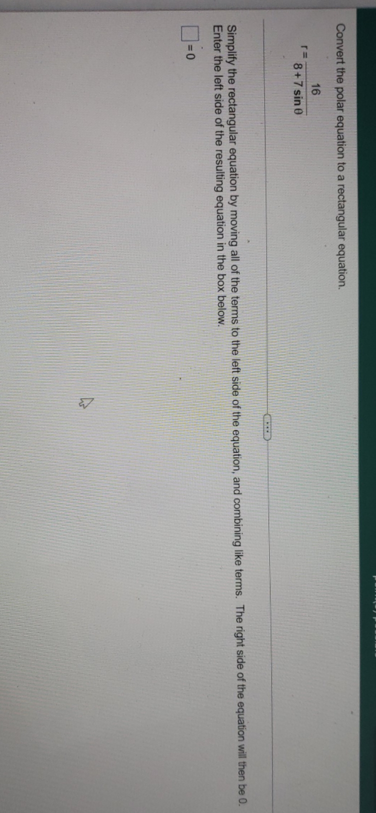 Please help me Convert the polar equation to a rectangular equation.