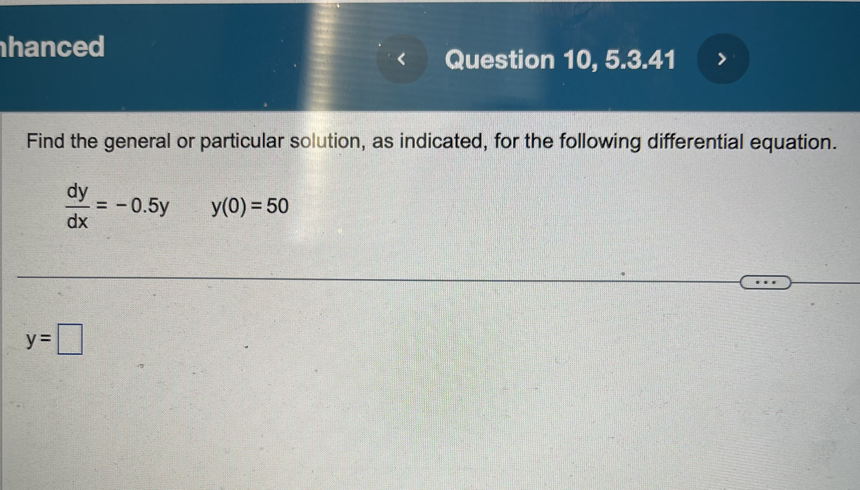 following differential equation. dy = - 0.5y y(0) = 50 dx y=