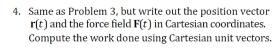position vector r(t) and the force field F(t) in Cartesian coordinates. Compute