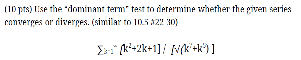  (10 pts) Use the \"dominant term\" test to determine whether the