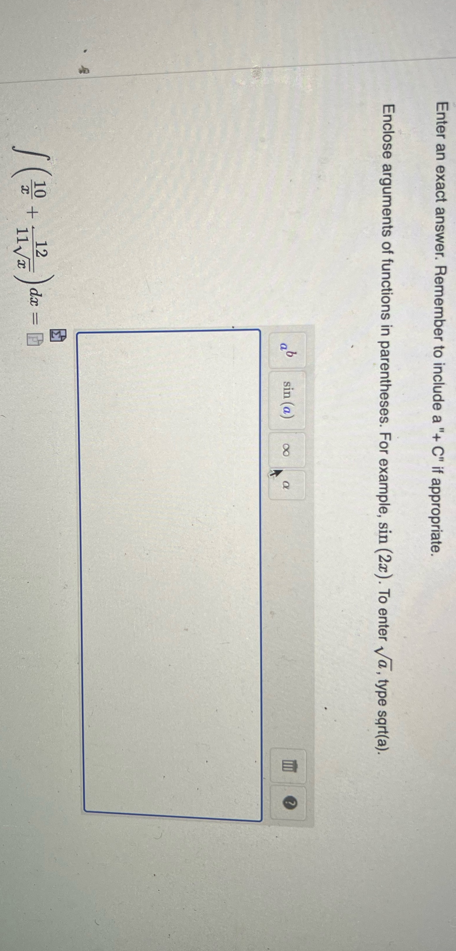  Enter an exact answer. Remember to include a "+ C" if