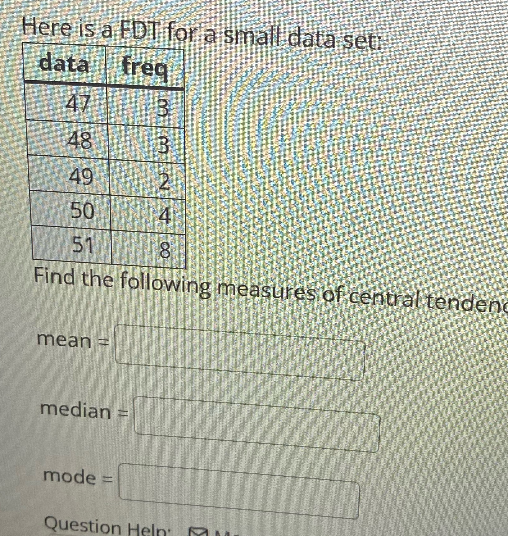  Here is a FDT for a small data set: data freq