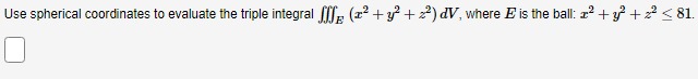  Part 1 Use spherical coordinates to evaluate the triple integral HIE.