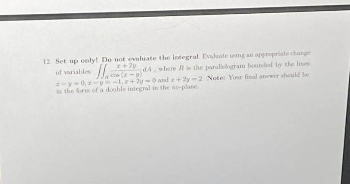 12. Set up only! Do not evaluate the integral. Evaluate using
