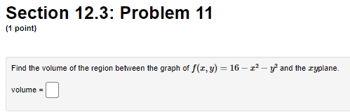 y) = 16-23 - y' and the cyplane. volume =Section 12.3: Problem