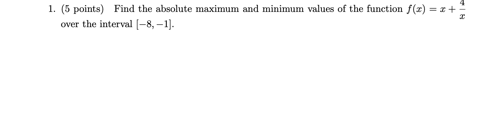 4 1. (5 points) Find the absolute maximum and minimum values