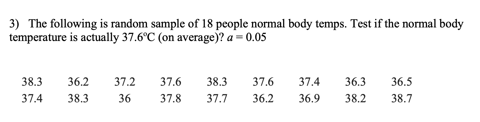 temps. Test if the normal body temperature is actually 376C (on average)?