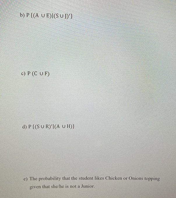 b) P { (A VE) | (SUJ)'} c) P (C UF)