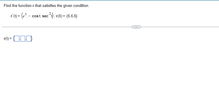  Find the function r that satisfies the given condition. r'(t) =