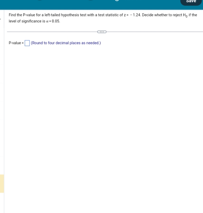 test statistic of z= - 1.24. Decide whether to reject Ho if