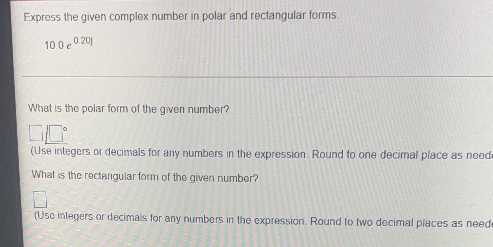  Express the given complex number in polar and rectangular forms. 10.0