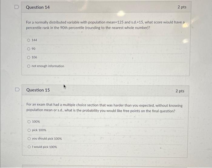  D Question 14 2 pts For a normally distributed variable with