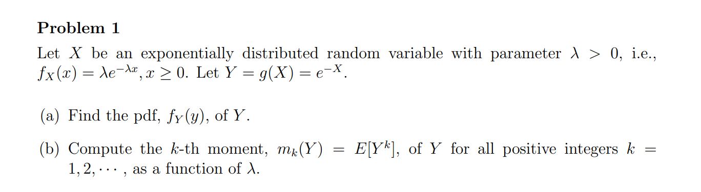  Problem 1 Let X be an exponentially distributed random variable with
