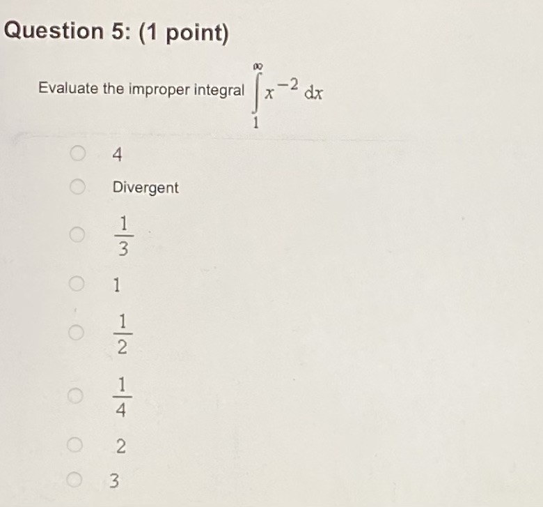 Question 5: (1 point) Evaluate the improper integral dx Divergent