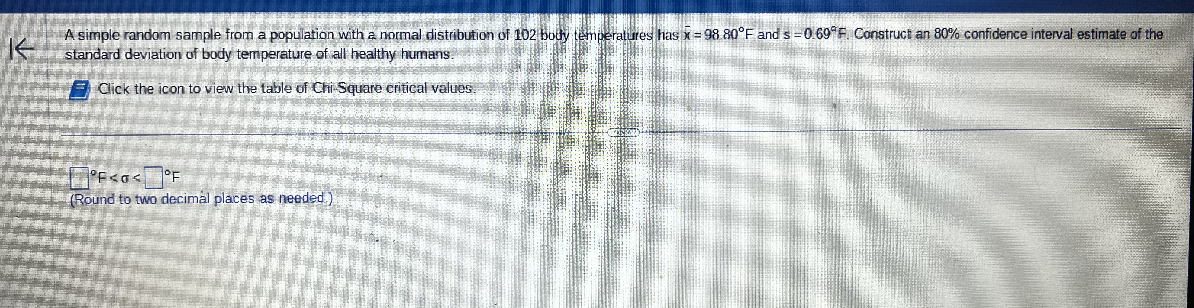 of 102 body temperatures has x = 98.80"F and s =0.69"F. Construct