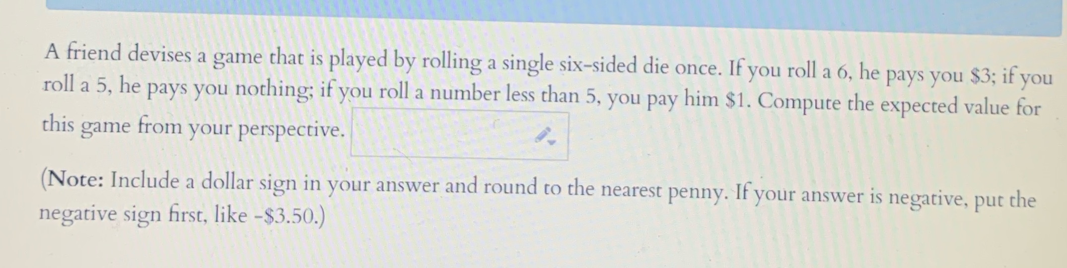 A friend devises a game that is played by rolling a